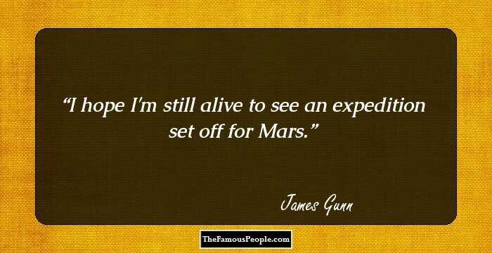 I hope I'm still alive to see an expedition set off for Mars.