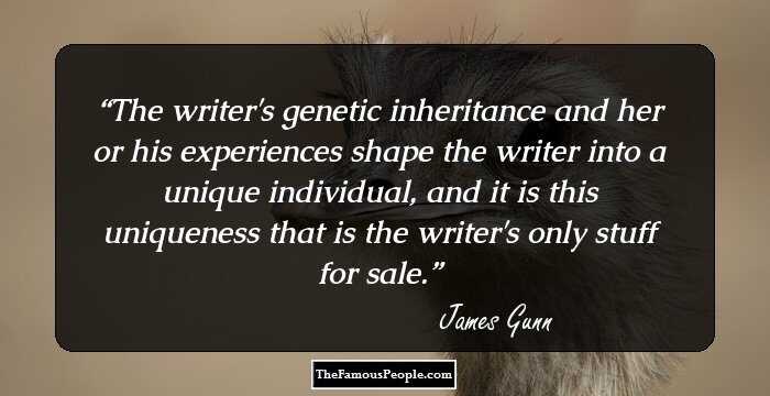 The writer's genetic inheritance and her or his experiences shape the writer into a unique individual, and it is this uniqueness that is the writer's only stuff for sale.