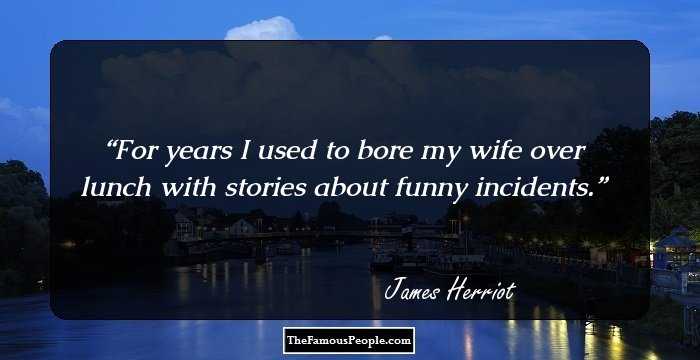 For years I used to bore my wife over lunch with stories about funny incidents.