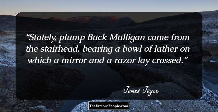 Stately, plump Buck Mulligan came from the stairhead, bearing a bowl of lather on which a mirror and a razor lay crossed.