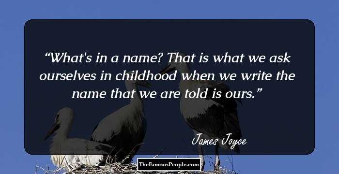 What's in a name? That is what we ask ourselves in childhood when we write the name that we are told is ours.