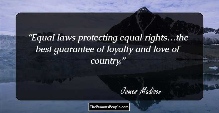 Equal laws protecting equal rights…the best guarantee of loyalty and love of country.