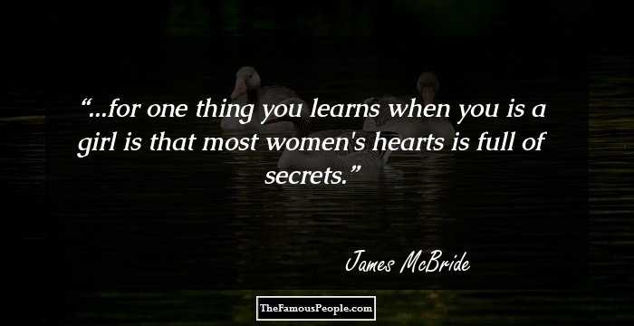 ...for one thing you learns when you is a girl is that most women's hearts is full of secrets.