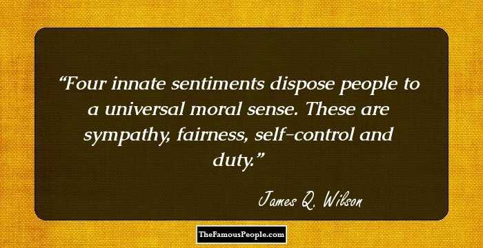 Four innate sentiments dispose people to a universal moral sense. These are sympathy, fairness, self-control and duty.