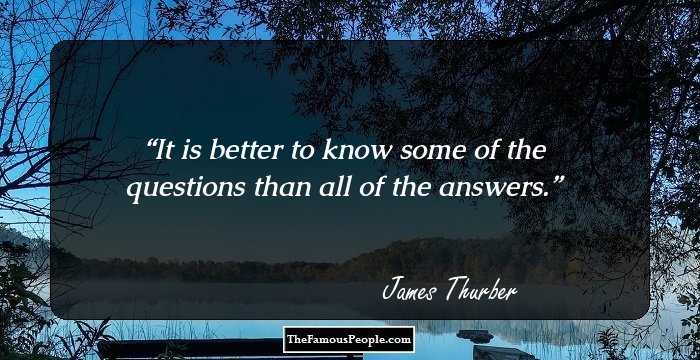 It is better to know some of the questions than all of the answers.