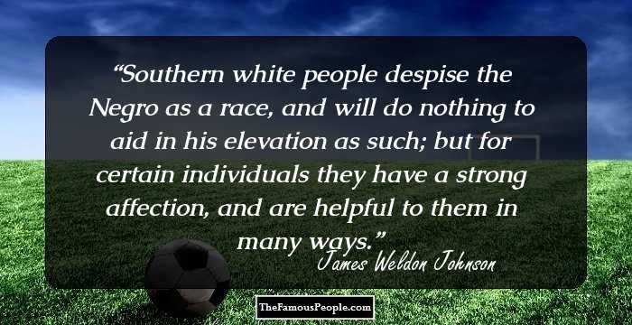 Southern white people despise the Negro as a race, and will do nothing to aid in his elevation as such; but for certain individuals they have a strong affection, and are helpful to them in many ways.