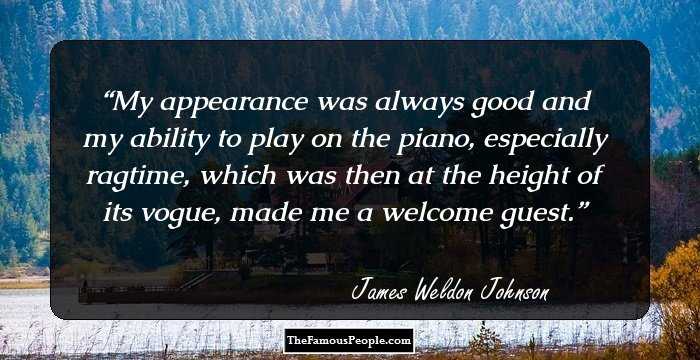 My appearance was always good and my ability to play on the piano, especially ragtime, which was then at the height of its vogue, made me a welcome guest.