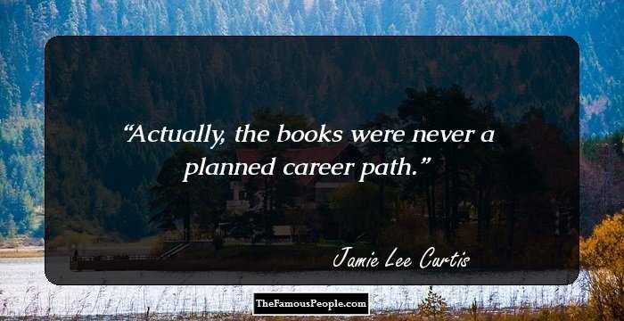 Actually, the books were never a planned career path.