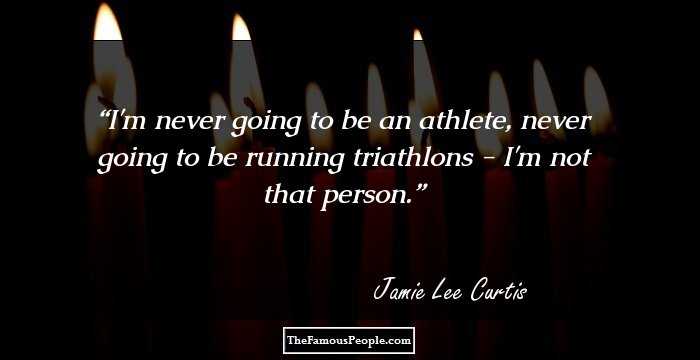 I'm never going to be an athlete, never going to be running triathlons - I'm not that person.