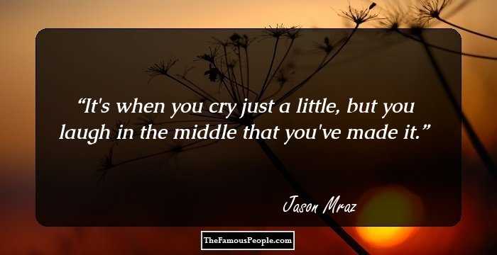 It's when you cry just a little, but you laugh in the middle that you've made it.