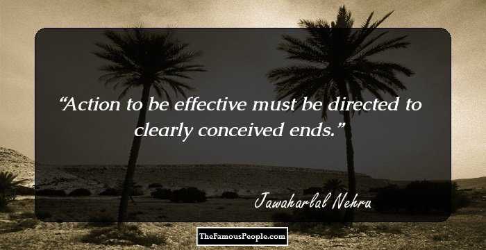 Action to be effective must be directed to clearly conceived ends.