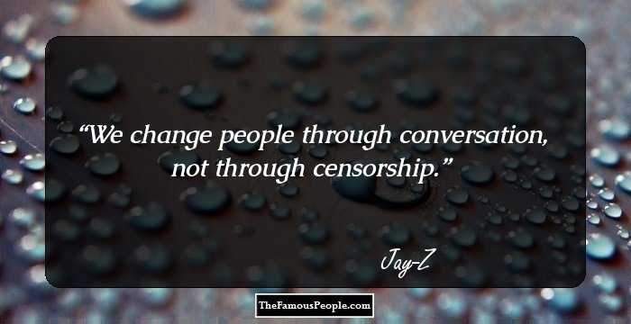 We change people through conversation, not through censorship.