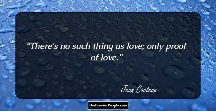 There's no such thing as love; only proof of love.