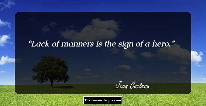 Lack of manners is the sign of a hero.