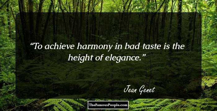 To achieve harmony in bad taste is the height of elegance.