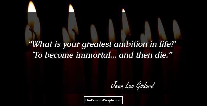 What is your greatest ambition in life?'
'To become immortal... and then die.