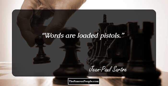 Words are loaded pistols.