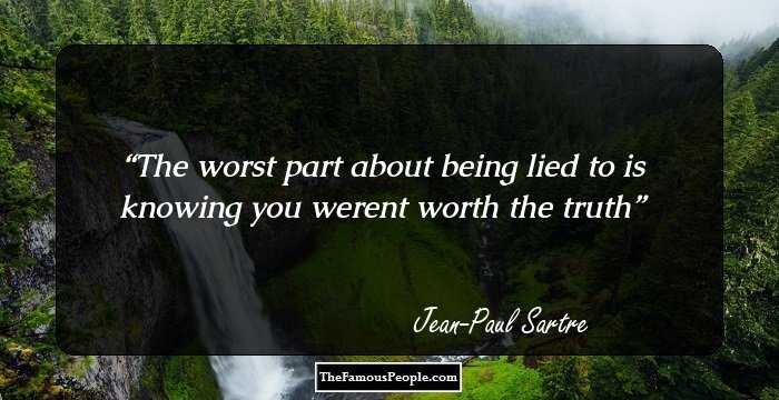 The worst part about being lied to is knowing you werent worth the truth
