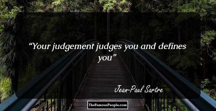 Your judgement judges you and defines you