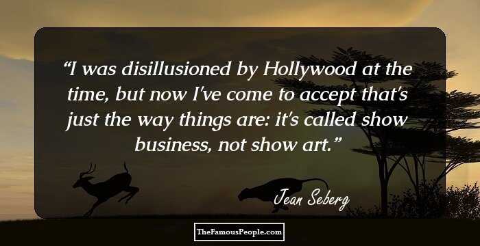 I was disillusioned by Hollywood at the time, but now I've come to accept that's just the way things are: it's called show business, not show art.