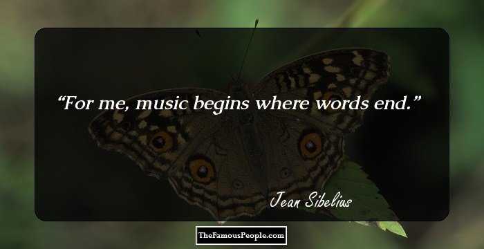 For me, music begins where words end.
