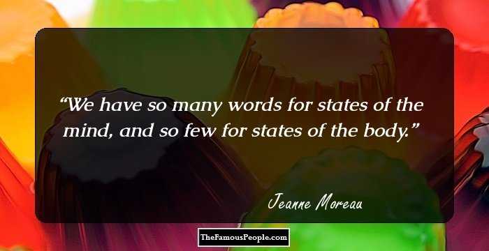 We have so many words for states of the mind, and so few for states of the body.