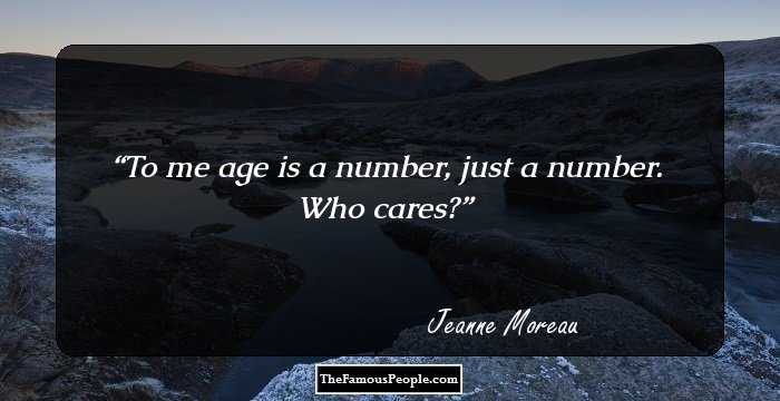 To me age is a number, just a number. Who cares?