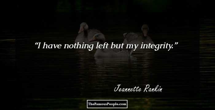 I have nothing left but my integrity.