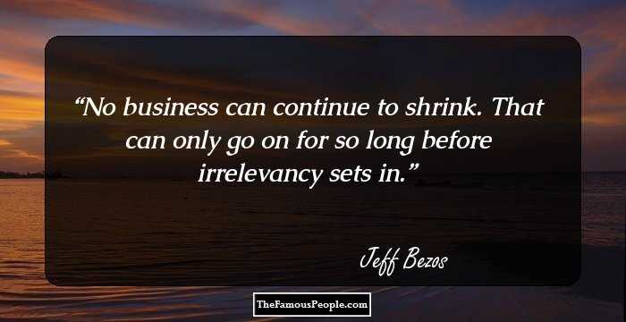 No business can continue to shrink. That can only go on for so long before irrelevancy sets in.
