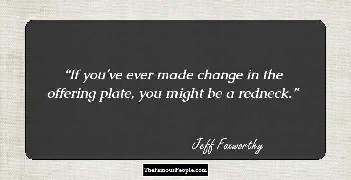 If you've ever made change in the offering plate, you might be a redneck.
