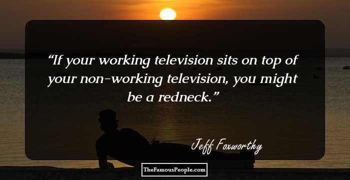 If your working television sits on top of your non-working television, you might be a redneck.