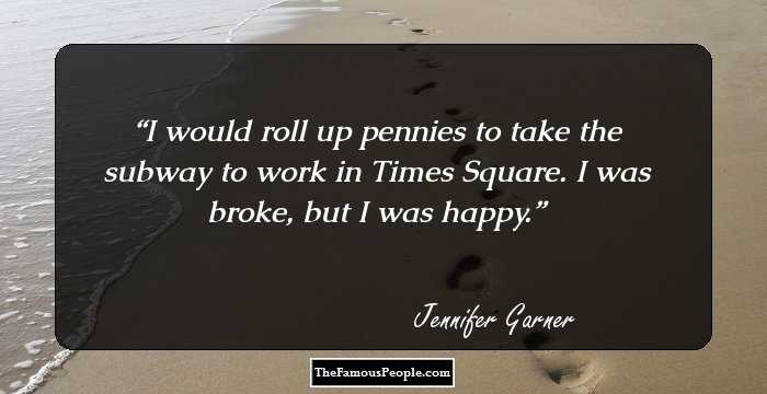 I would roll up pennies to take the subway to work in Times Square. I was broke, but I was happy.