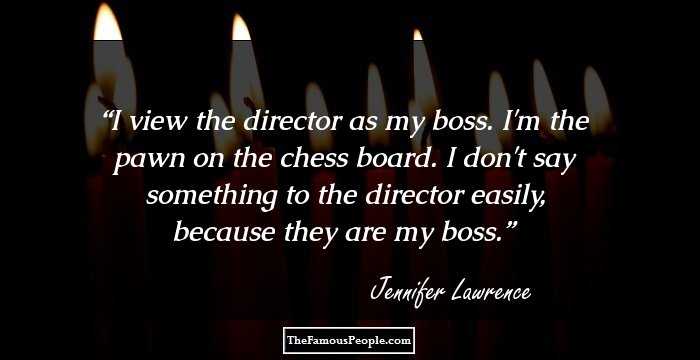 I view the director as my boss. I'm the pawn on the chess board. I don't say something to the director easily, because they are my boss.