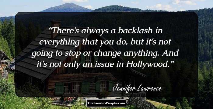 There's always a backlash in everything that you do, but it's not going to stop or change anything. And it's not only an issue in Hollywood.