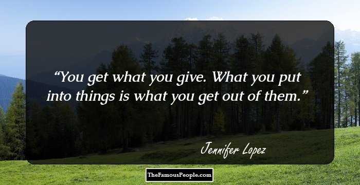 You get what you give. What you put into things is what you get out of them.