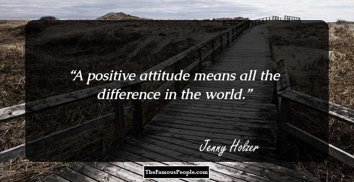 A positive attitude means all the difference in the world.