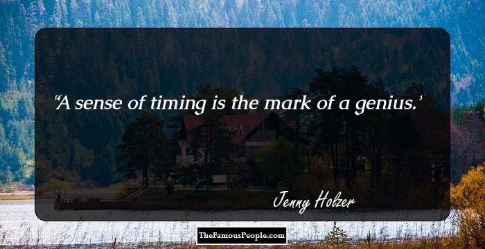 A sense of timing is the mark of a genius.