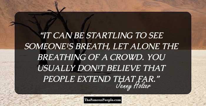 IT CAN BE STARTLING TO
SEE SOMEONE¹S BREATH,
LET ALONE THE BREATHING OF A CROWD.
YOU USUALLY DON¹T BELIEVE THAT
PEOPLE EXTEND THAT FAR.