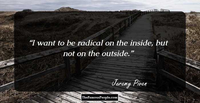 I want to be radical on the inside, but not on the outside.