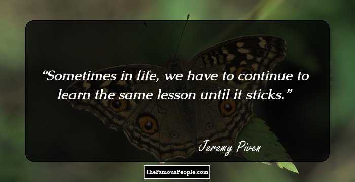 Sometimes in life, we have to continue to learn the same lesson until it sticks.