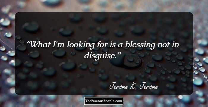 What I'm looking for is a blessing not in disguise.