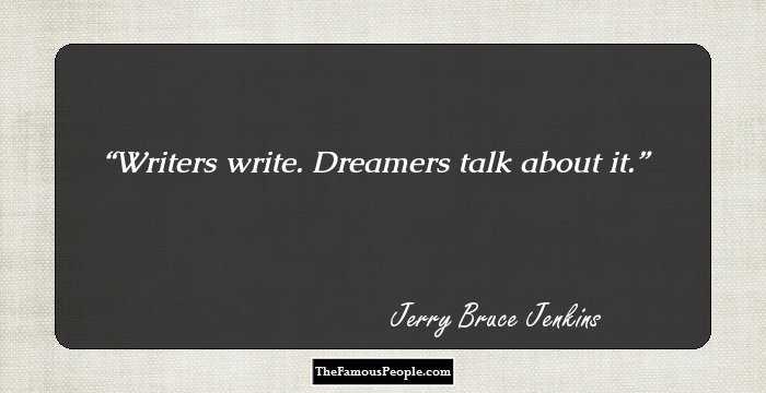 Writers write. Dreamers talk about it.
