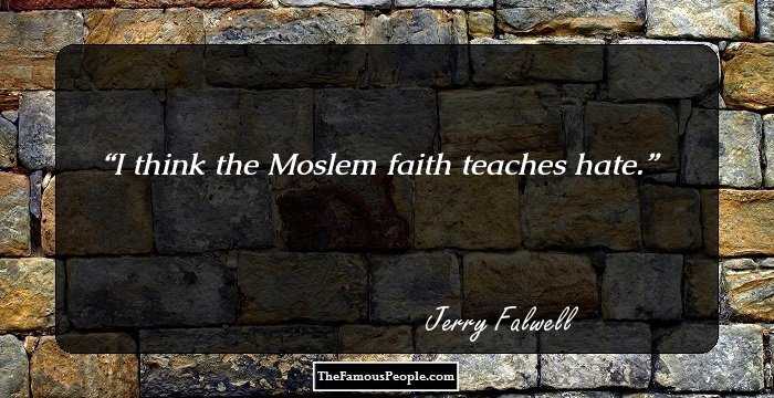 I think the Moslem faith teaches hate.