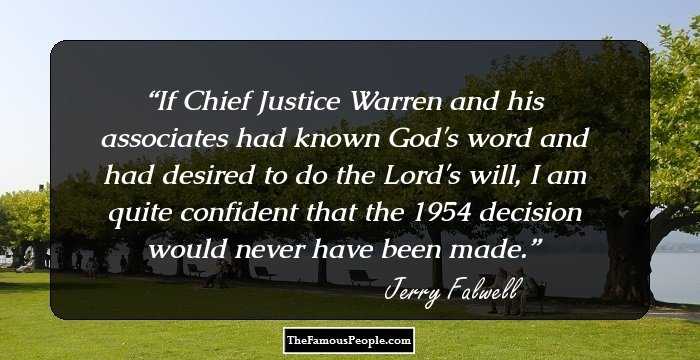 If Chief Justice Warren and his associates had known God's word and had desired to do the Lord's will, I am quite confident that the 1954 decision would never have been made.