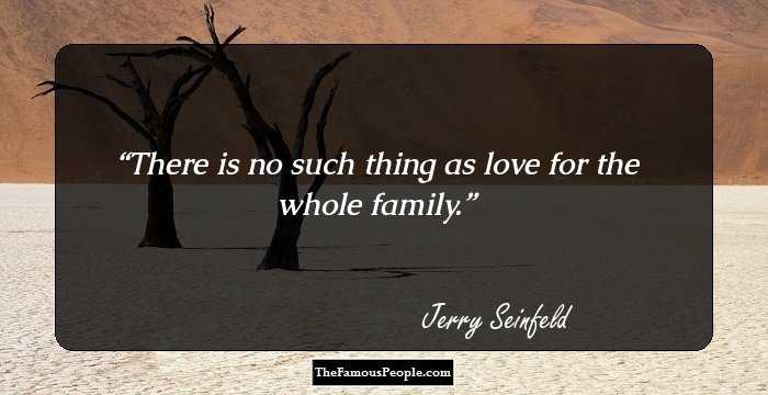 There is no such thing as love for the whole family.