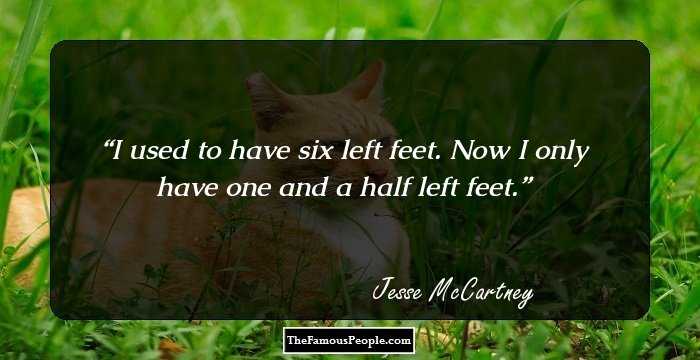 I used to have six left feet. Now I only have one and a half left feet.