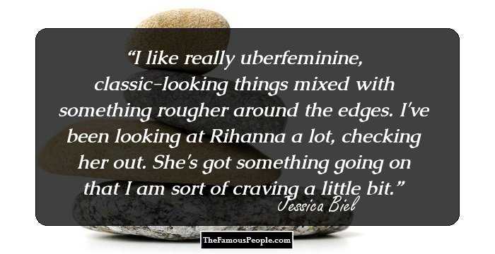 I like really uberfeminine, classic-looking things mixed with something rougher around the edges. I've been looking at Rihanna a lot, checking her out. She's got something going on that I am sort of craving a little bit.