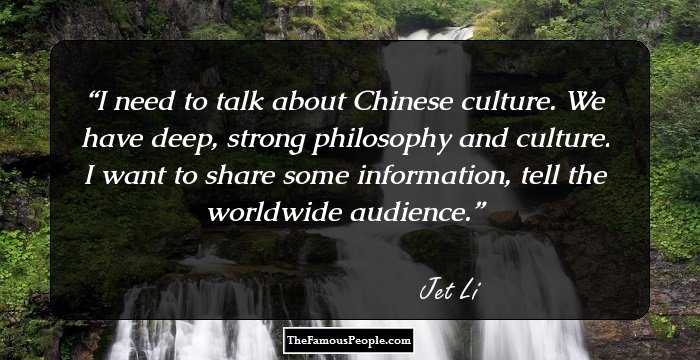 I need to talk about Chinese culture. We have deep, strong philosophy and culture. I want to share some information, tell the worldwide audience.