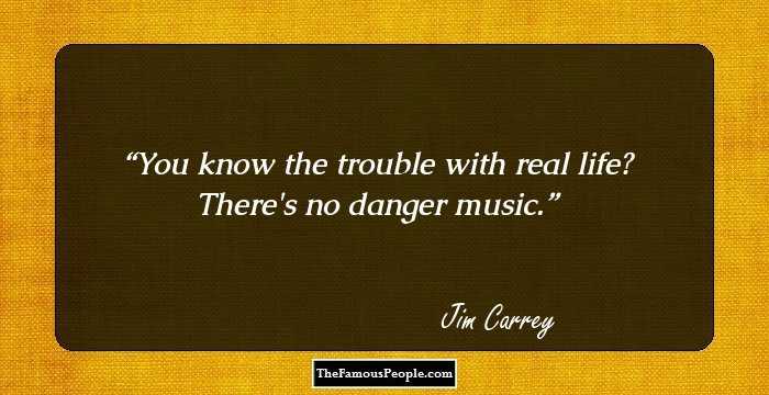 You know the trouble with real life? There's no danger music.