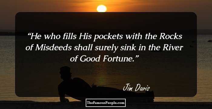 He who fills His pockets with the Rocks of Misdeeds shall surely sink in the River of Good Fortune.